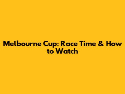 Melbourne Cup: Race Time & How to Watch