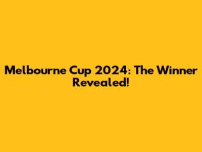 Melbourne Cup 2024: The Winner Revealed!
