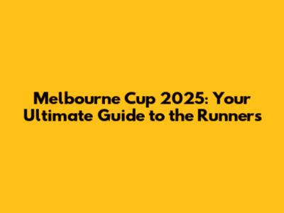 Melbourne Cup 2025: Your Ultimate Guide to the Runners