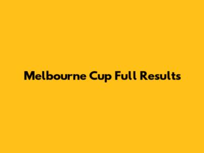 Melbourne Cup Full Results
