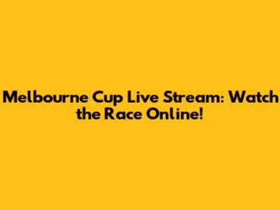 Melbourne Cup Live Stream: Watch the Race Online!