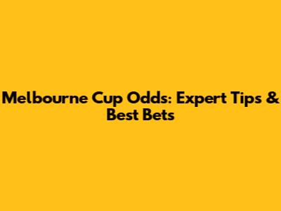 Melbourne Cup Odds: Expert Tips & Best Bets