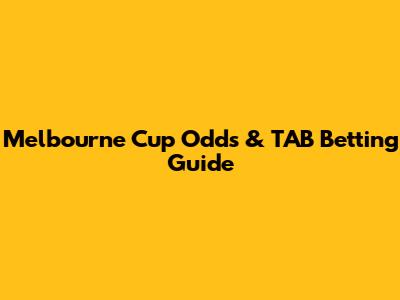 Melbourne Cup Odds & TAB Betting Guide