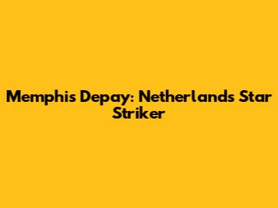 Memphis Depay: Netherlands' Star Striker