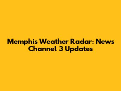 Memphis Weather Radar: News Channel 3 Updates