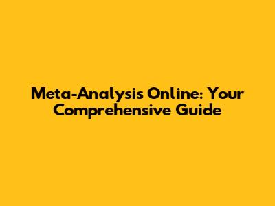 Meta-Analysis Online: Your Comprehensive Guide