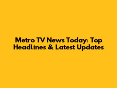 Metro TV News Today: Top Headlines & Latest Updates