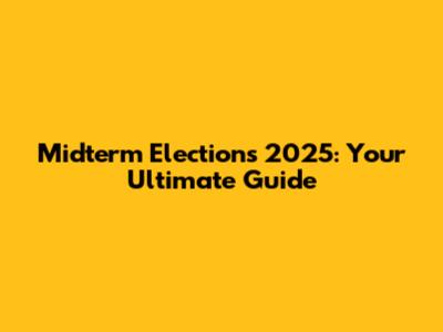 Midterm Elections 2025: Your Ultimate Guide