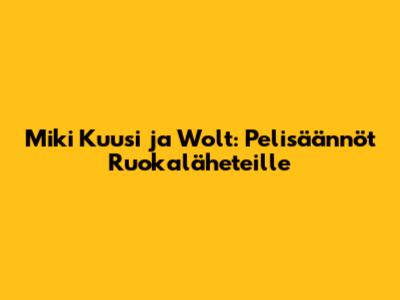 Miki Kuusi ja Wolt: Pelisäännöt Ruokaläheteille