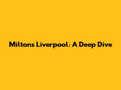 Milton's Liverpool: A Deep Dive