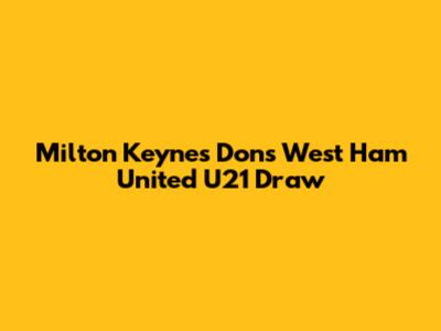 Milton Keynes Dons West Ham United U21 Draw