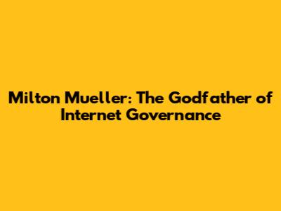 Milton Mueller: The Godfather of Internet Governance