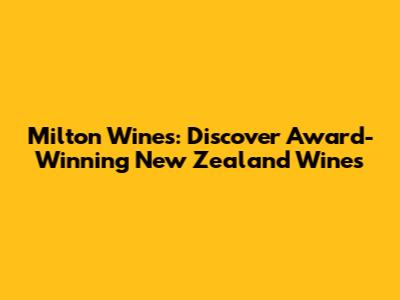 Milton Wines: Discover Award-Winning New Zealand Wines