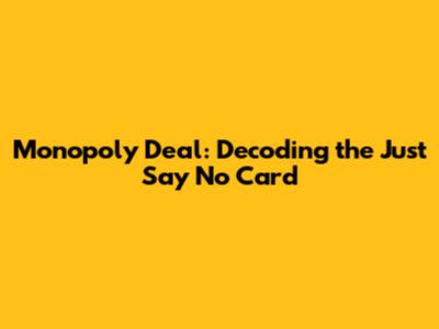 Monopoly Deal: Decoding the "Just Say No" Card