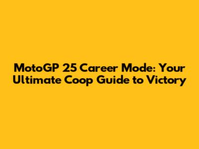MotoGP 25 Career Mode: Your Ultimate Coop Guide to Victory