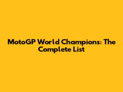 MotoGP World Champions: The Complete List
