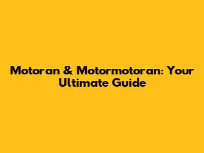 Motoran & Motormotoran: Your Ultimate Guide