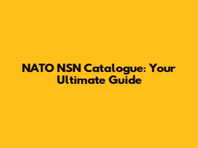NATO NSN Catalogue: Your Ultimate Guide