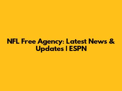 NFL Free Agency: Latest News & Updates | ESPN