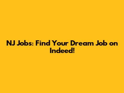 NJ Jobs: Find Your Dream Job on Indeed!