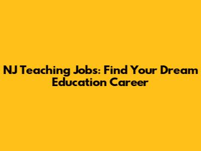 NJ Teaching Jobs: Find Your Dream Education Career
