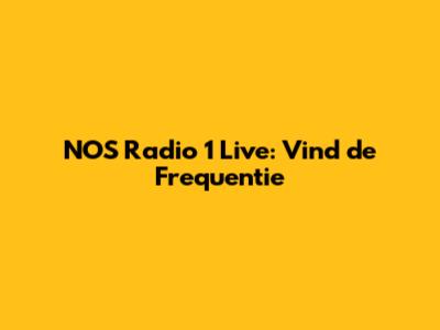 NOS Radio 1 Live: Vind de Frequentie