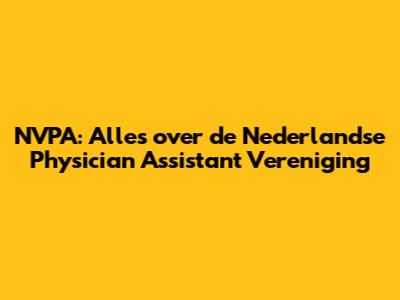 NVPA: Alles over de Nederlandse Physician Assistant Vereniging