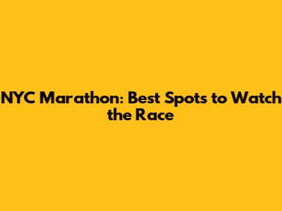 NYC Marathon: Best Spots to Watch the Race