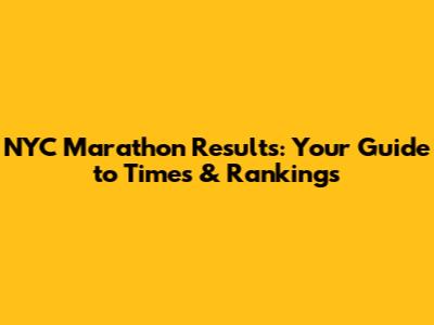 NYC Marathon Results: Your Guide to Times & Rankings