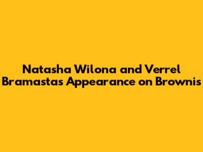 Natasha Wilona and Verrel Bramasta's Appearance on Brownis