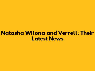 Natasha Wilona and Verrell: Their Latest News
