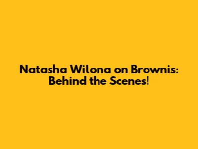 Natasha Wilona on Brownis: Behind the Scenes!