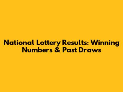 National Lottery Results: Winning Numbers & Past Draws