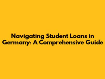 Navigating Student Loans in Germany: A Comprehensive Guide