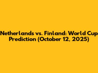 Netherlands vs. Finland: World Cup Prediction (October 12, 2025)