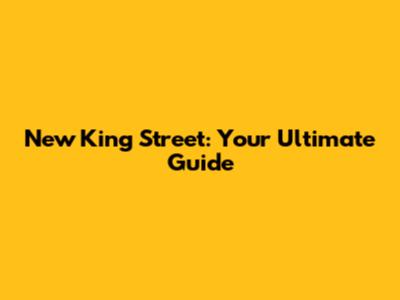 New King Street: Your Ultimate Guide