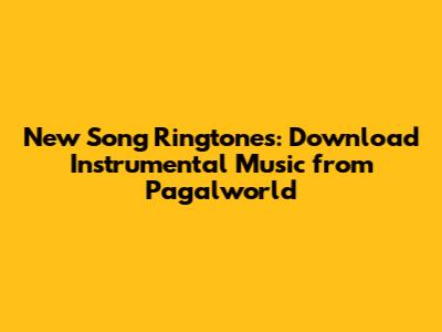 New Song Ringtones: Download Instrumental Music from Pagalworld