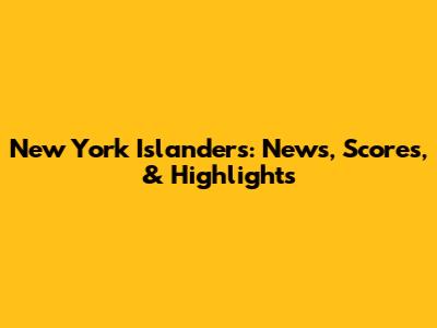 New York Islanders: News, Scores, & Highlights