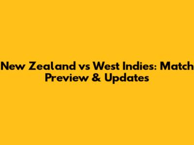 New Zealand vs West Indies: Match Preview & Updates