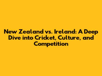 New Zealand vs. Ireland: A Deep Dive into Cricket, Culture, and Competition