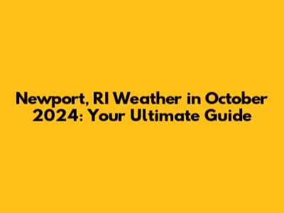 Newport, RI Weather in October 2024: Your Ultimate Guide
