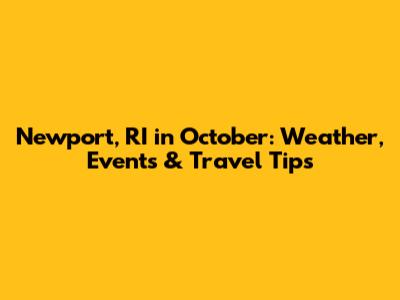 Newport, RI in October: Weather, Events & Travel Tips