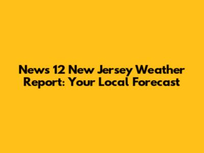 News 12 New Jersey Weather Report: Your Local Forecast