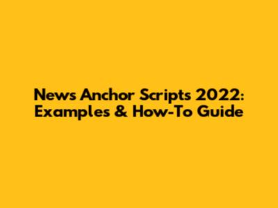 News Anchor Scripts 2022: Examples & How-To Guide