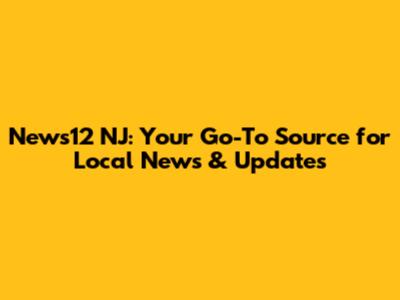 News12 NJ: Your Go-To Source for Local News & Updates
