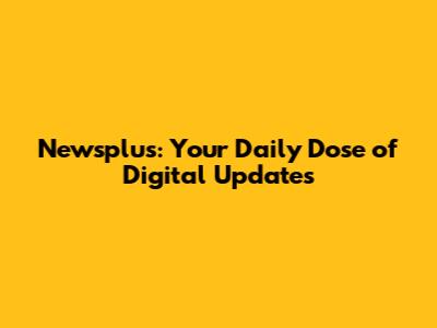 Newsplus: Your Daily Dose of Digital Updates
