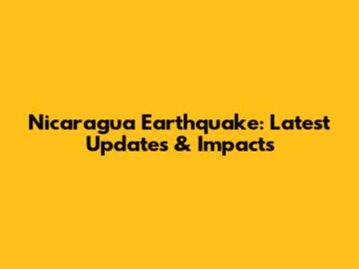 Nicaragua Earthquake: Latest Updates & Impacts