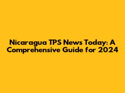 Nicaragua TPS News Today: A Comprehensive Guide for 2024