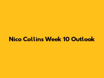 Nico Collins Week 10 Outlook
