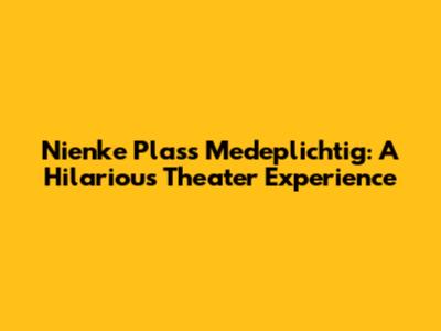 Nienke Plas's 'Medeplichtig': A Hilarious Theater Experience